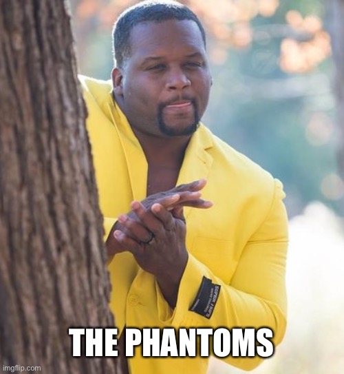 Rubbing hands | THE PHANTOMS | image tagged in rubbing hands | made w/ Imgflip meme maker