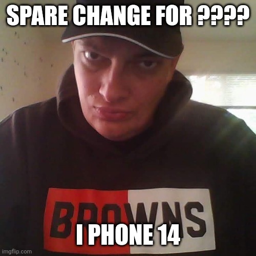 Mont Phillips | SPARE CHANGE FOR ???? I PHONE 14 | image tagged in mont phillips,iphone x,funny,memes about memes | made w/ Imgflip meme maker