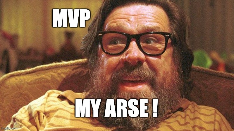 MVP My Ar*e | MVP; MY ARSE ! | image tagged in mvp,software,agile | made w/ Imgflip meme maker
