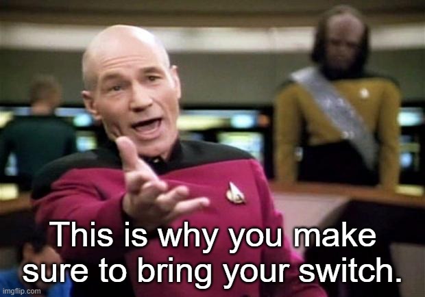 This is why you make sure to bring your switch. | image tagged in startrek | made w/ Imgflip meme maker