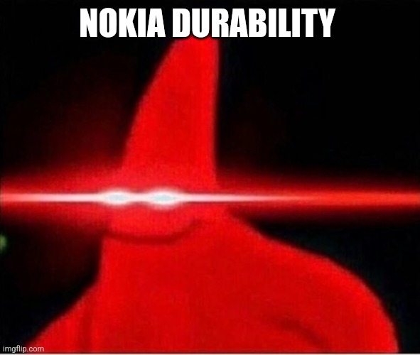 Laser eyes  | NOKIA DURABILITY | image tagged in laser eyes | made w/ Imgflip meme maker