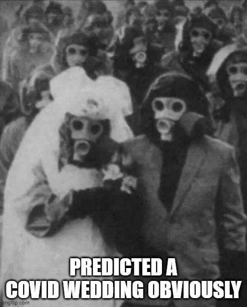 Predictions | PREDICTED A COVID WEDDING OBVIOUSLY | image tagged in unsee juice | made w/ Imgflip meme maker
