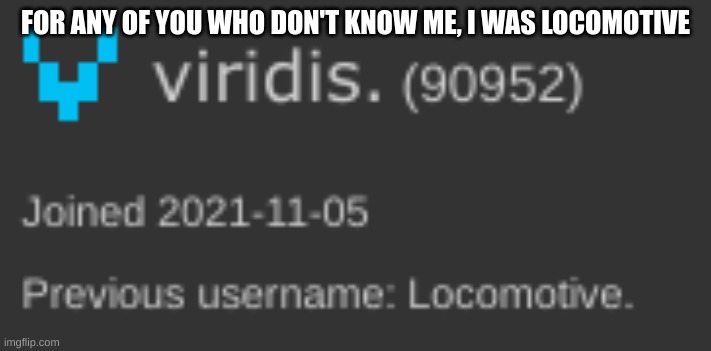 FOR ANY OF YOU WHO DON'T KNOW ME, I WAS LOCOMOTIVE | made w/ Imgflip meme maker