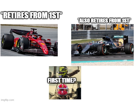 Share your feelings! |  *RETIRES FROM 1ST*; *ALSO RETIRES FROM 1ST*; FIRST TIME? | image tagged in f1 | made w/ Imgflip meme maker