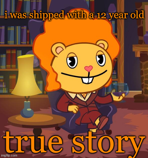 it's flaky btw | i was shipped with a 12 year old; true story | image tagged in true story disco bear htf | made w/ Imgflip meme maker