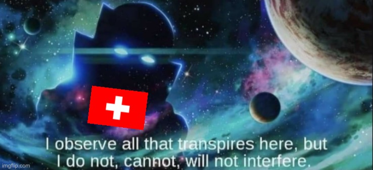 Switzerland lore: | image tagged in the watcher,switzerland,quiet,doing nothing | made w/ Imgflip meme maker
