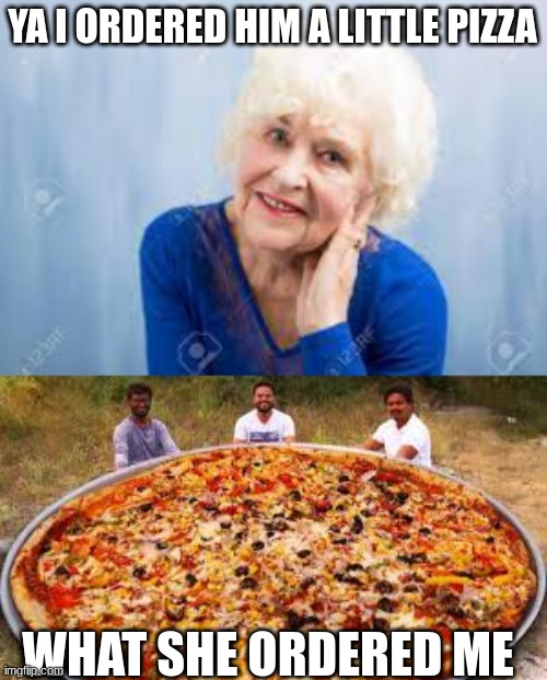 big chunges pizza | YA I ORDERED HIM A LITTLE PIZZA; WHAT SHE ORDERED ME | made w/ Imgflip meme maker