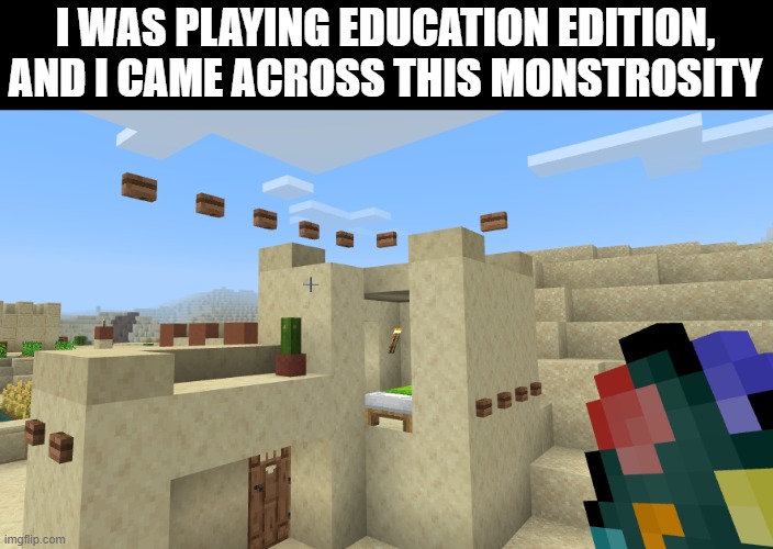 floating buttons... ye that makes sense | I WAS PLAYING EDUCATION EDITION, AND I CAME ACROSS THIS MONSTROSITY | image tagged in minecraft,how,floating buttons | made w/ Imgflip meme maker