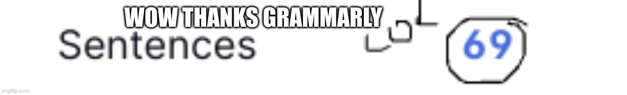 grammarly gone sexual | WOW THANKS GRAMMARLY | image tagged in grammarly,69 | made w/ Imgflip meme maker