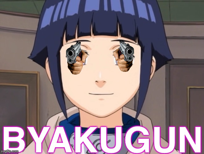 Hinata Byakugun | BYAKUGUN | image tagged in hinata 3,hinata,memes,pointing gun,naruto shippuden,hyuga | made w/ Imgflip meme maker