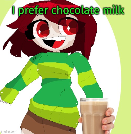 Chara is happy. For five minutes | I prefer chocolate milk | image tagged in chara,undertale,happy,chocolate milk | made w/ Imgflip meme maker