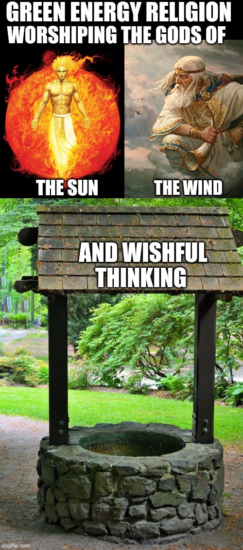 GREEN ENERGY RELIGION; WORSHIPING THE GODS OF; THE WIND; THE SUN; AND WISHFUL THINKING | made w/ Imgflip meme maker