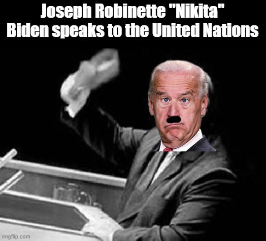After his speech world leaders lined up to rub his blonde leg hair. | Joseph Robinette "Nikita" Biden speaks to the United Nations | image tagged in nikita khrushchev shoe | made w/ Imgflip meme maker