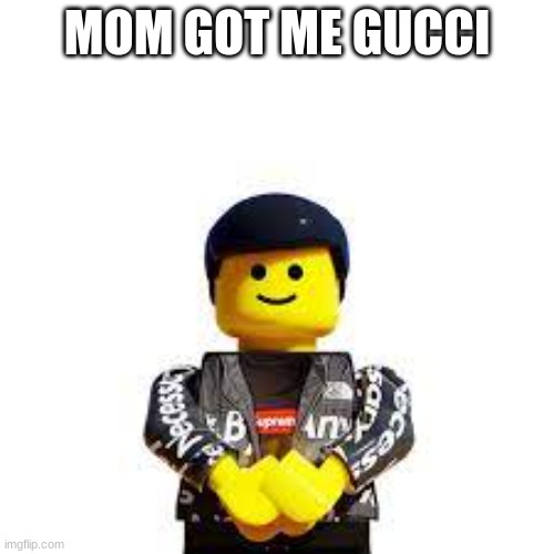 drippy | MOM GOT ME GUCCI | image tagged in lessss gooooo | made w/ Imgflip meme maker