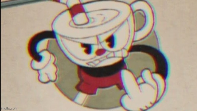 I made another new meme | image tagged in cuphead flips you off,cuphead | made w/ Imgflip meme maker