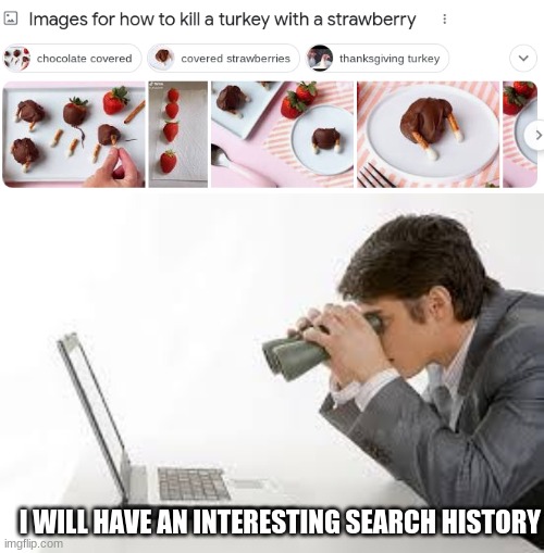 I WILL HAVE AN INTERESTING SEARCH HISTORY | image tagged in searching computer | made w/ Imgflip meme maker