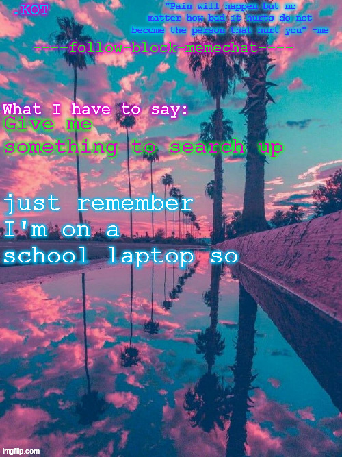 I'm bored | Give me something to search up; just remember I'm on a school laptop so | image tagged in kot announcement temp v 2 | made w/ Imgflip meme maker