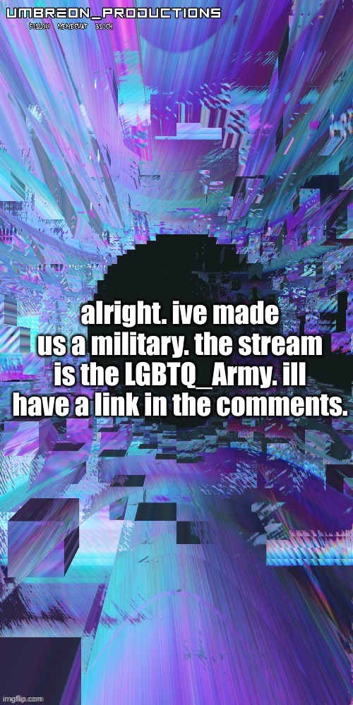 SIGN UP TODAY! | alright. ive made us a military. the stream is the LGBTQ_Army. ill have a link in the comments. | image tagged in umbreon | made w/ Imgflip meme maker
