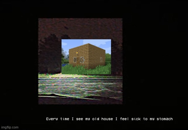 first survival house be like | image tagged in old house | made w/ Imgflip meme maker