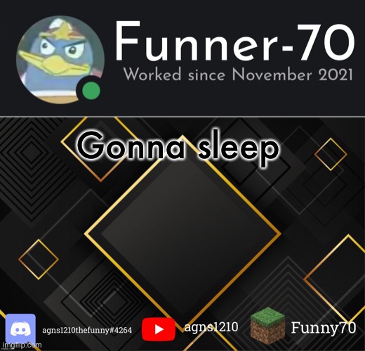 Funner-70’s Announcement | Gonna sleep | image tagged in funner-70 s announcement | made w/ Imgflip meme maker
