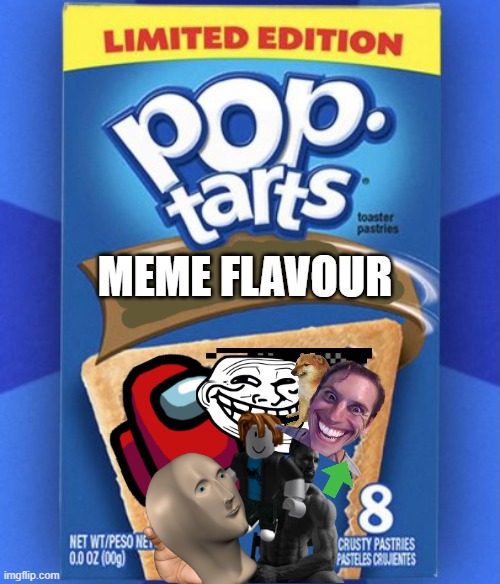 e | MEME FLAVOUR | image tagged in pop tart | made w/ Imgflip meme maker