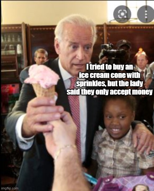 I tried to buy an ice cream cone with sprinkles, but the lady said they only accept money | made w/ Imgflip meme maker