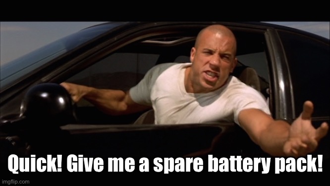 dominic toretto fast and furious | Quick! Give me a spare battery pack! | image tagged in dominic toretto fast and furious | made w/ Imgflip meme maker