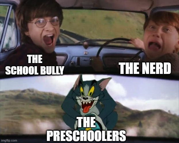 Tom chasing Harry and Ron Weasly | THE NERD; THE SCHOOL BULLY; THE PRESCHOOLERS | image tagged in tom chasing harry and ron weasly,funny memes | made w/ Imgflip meme maker