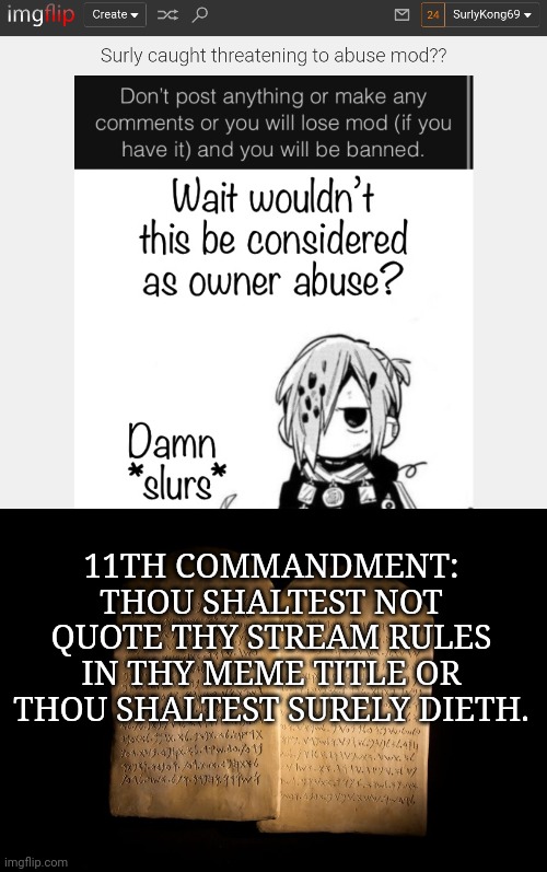 Cawght redd hamded | 11TH COMMANDMENT: THOU SHALTEST NOT QUOTE THY STREAM RULES IN THY MEME TITLE OR THOU SHALTEST SURELY DIETH. | image tagged in ten commandments,i was bad,never,quote the rules,only villains do that | made w/ Imgflip meme maker