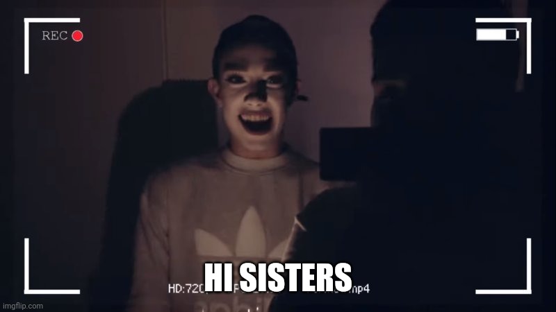 JaMeS cHaRlEs | HI SISTERS | image tagged in james charles | made w/ Imgflip meme maker