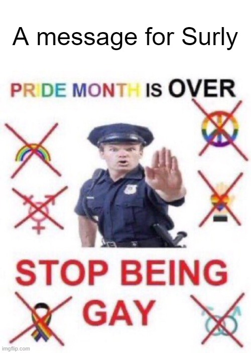 Pride month is OVER | A message for Surly | made w/ Imgflip meme maker