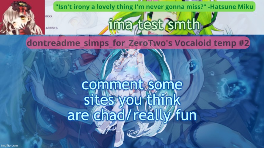 drm's vocaloid temp #2 | ima test smth; comment some sites you think are chad/really fun | image tagged in drm's vocaloid temp 2 | made w/ Imgflip meme maker