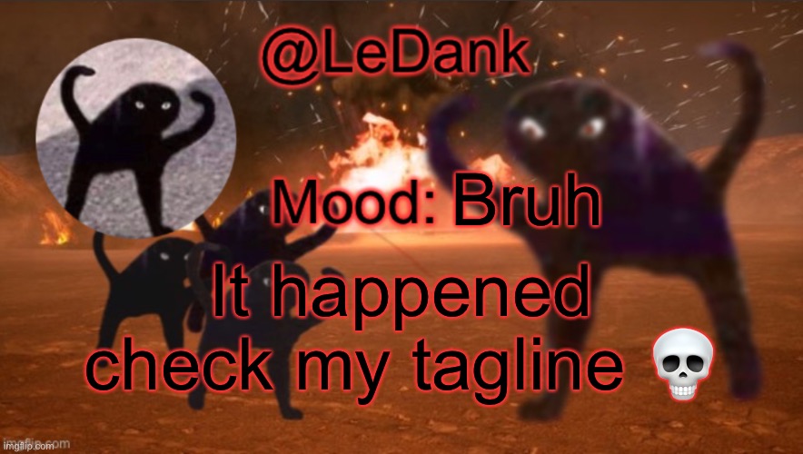 LeDank template | Bruh; It happened check my tagline 💀 | image tagged in ledank template | made w/ Imgflip meme maker