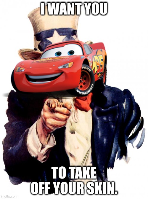 Take off Your skin. | I WANT YOU; TO TAKE OFF YOUR SKIN. | image tagged in memes,uncle sam | made w/ Imgflip meme maker