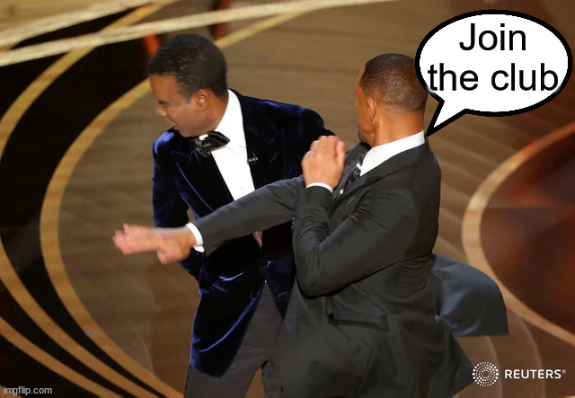 Will Smith punching Chris Rock | Join the club | image tagged in will smith punching chris rock | made w/ Imgflip meme maker