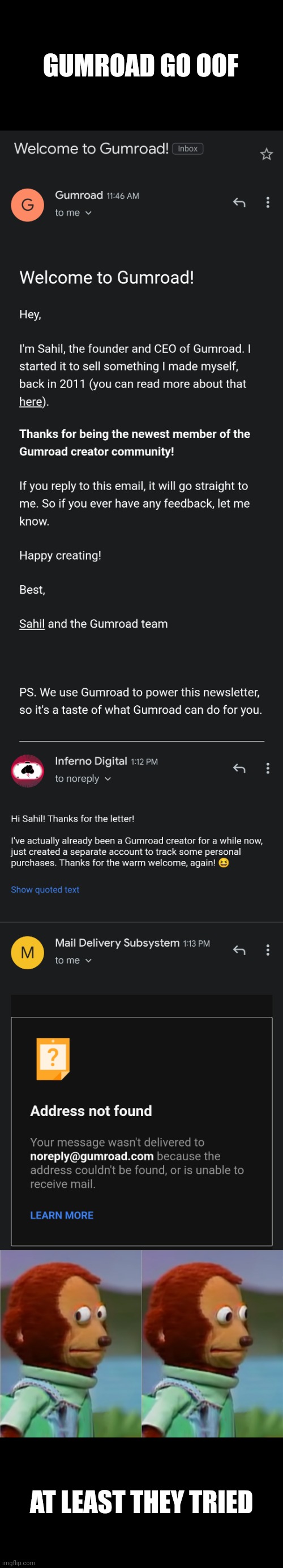 Gumroad Go Oof |  GUMROAD GO OOF; AT LEAST THEY TRIED | image tagged in memes,emails | made w/ Imgflip meme maker