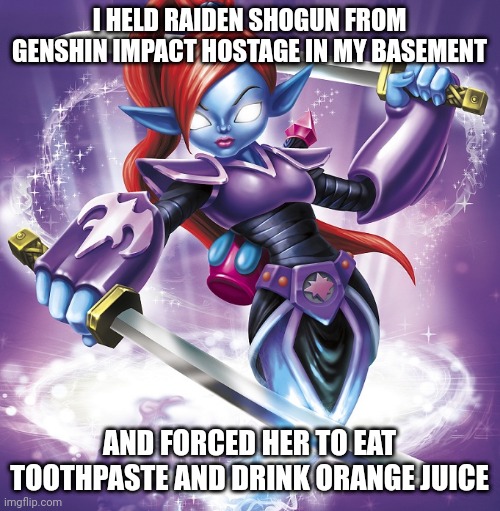Based Ninjini | I HELD RAIDEN SHOGUN FROM GENSHIN IMPACT HOSTAGE IN MY BASEMENT; AND FORCED HER TO EAT TOOTHPASTE AND DRINK ORANGE JUICE | image tagged in ninjini | made w/ Imgflip meme maker