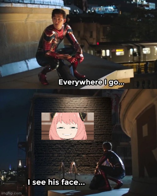 Everywhere I go I see his face | image tagged in everywhere i go i see his face,anya,anime meme | made w/ Imgflip meme maker