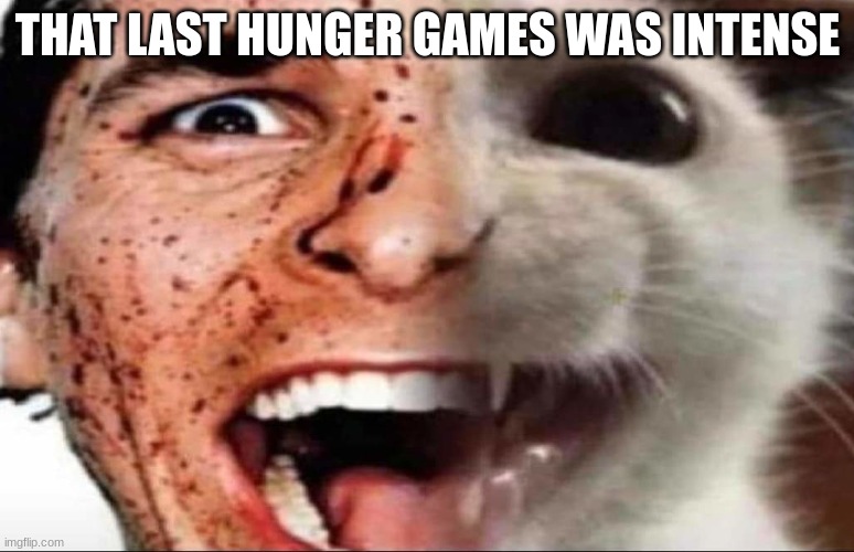 american psycho cat | THAT LAST HUNGER GAMES WAS INTENSE | image tagged in american psycho cat | made w/ Imgflip meme maker