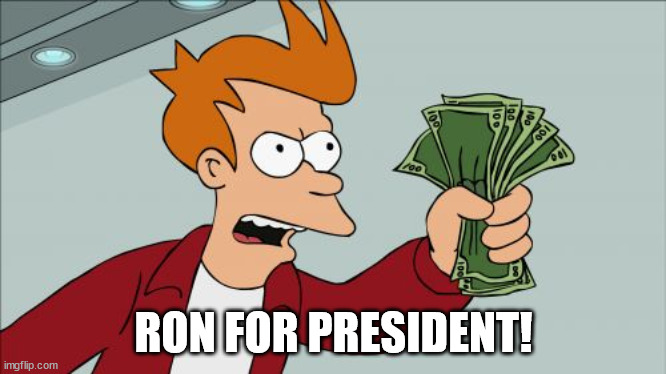 Shut Up And Take My Money Fry Meme | RON FOR PRESIDENT! | image tagged in memes,shut up and take my money fry | made w/ Imgflip meme maker
