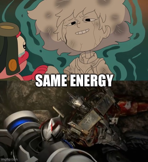 An Anne Boonchuy and Optimus Prime meme | SAME ENERGY | image tagged in amphibia,transformers prime,dying,optimus prime,damage,same energy | made w/ Imgflip meme maker