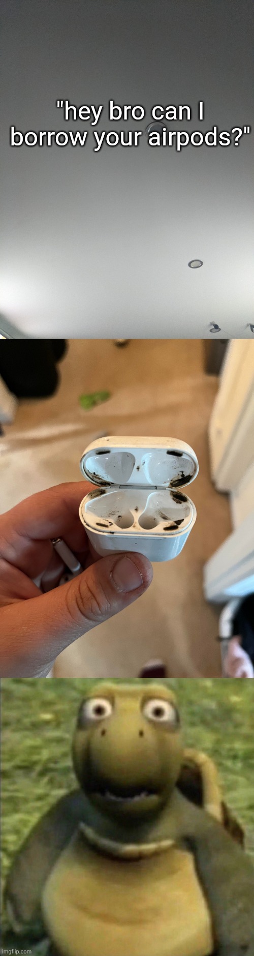 Like.. | "hey bro can I borrow your airpods?" | image tagged in airpods,frontpage,funny | made w/ Imgflip meme maker