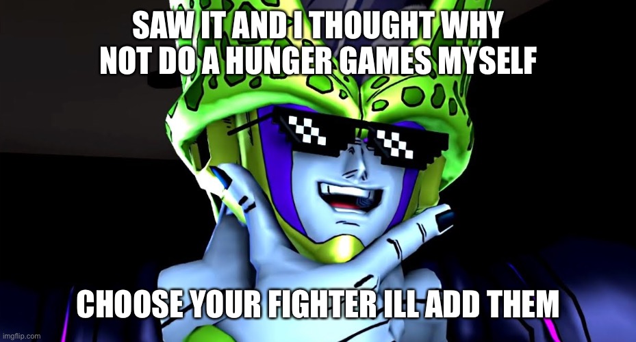 Perfect cell shade | SAW IT AND I THOUGHT WHY NOT DO A HUNGER GAMES MYSELF; CHOOSE YOUR FIGHTER ILL ADD THEM | image tagged in perfect cell shade | made w/ Imgflip meme maker