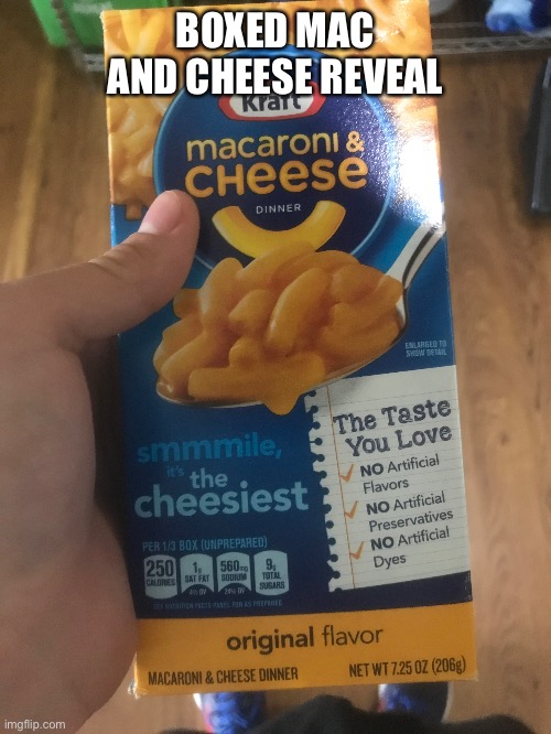 I don’t know how, but somehow that post got 21 upvotes | BOXED MAC AND CHEESE REVEAL | image tagged in reveal | made w/ Imgflip meme maker