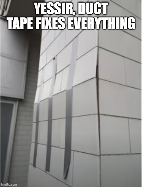 Tape the Wall | YESSIR, DUCT TAPE FIXES EVERYTHING | image tagged in you had one job | made w/ Imgflip meme maker