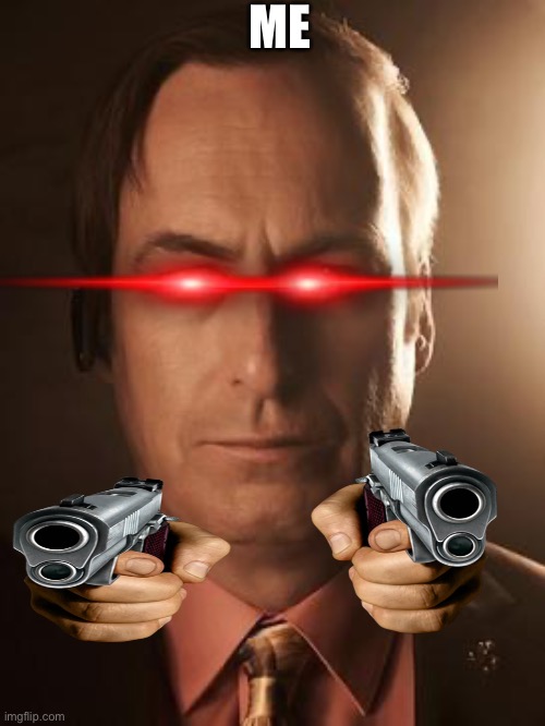 Saul Goodman | ME | image tagged in saul goodman | made w/ Imgflip meme maker