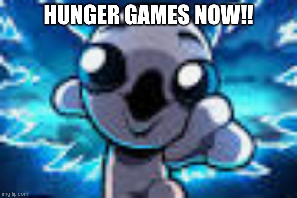 isaac Pog | HUNGER GAMES NOW!! | image tagged in isaac pog | made w/ Imgflip meme maker