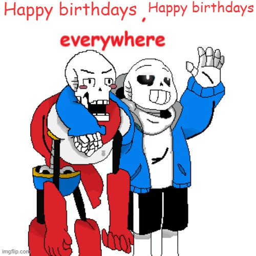 Happy Birthday UT(even when it's past that in my timezone but still) | Happy birthdays; Happy birthdays | image tagged in x x everywhere undertale | made w/ Imgflip meme maker