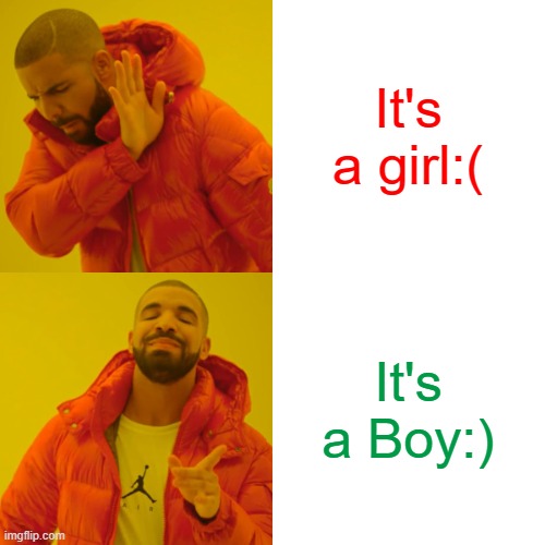It's a girl:( It's a Boy:) | image tagged in memes,drake hotline bling | made w/ Imgflip meme maker