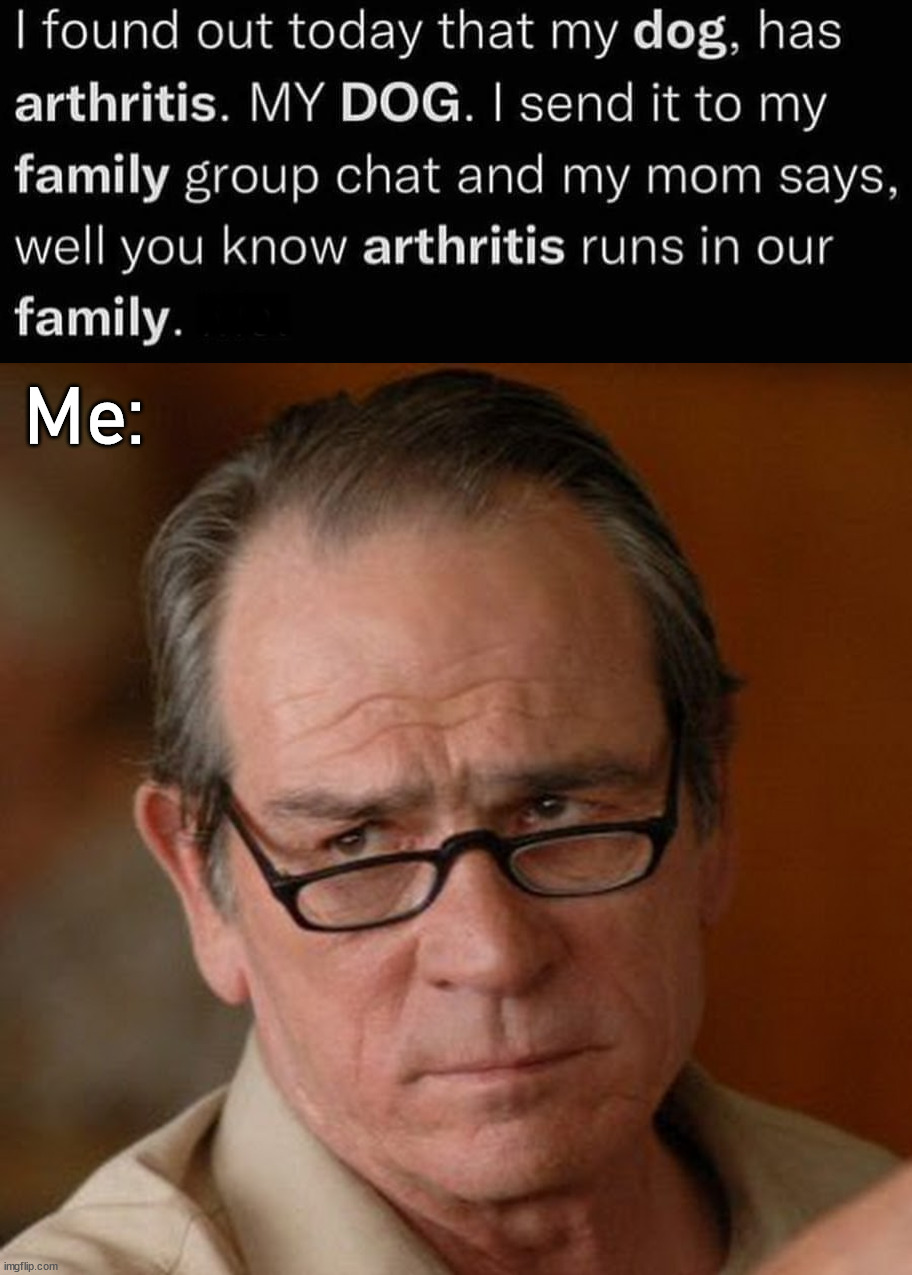 Seriously? | XXXX; Me: | image tagged in tommy lee jones are you serious | made w/ Imgflip meme maker